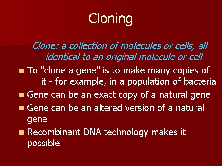 Cloning Clone: a collection of molecules or cells, all identical to an original molecule