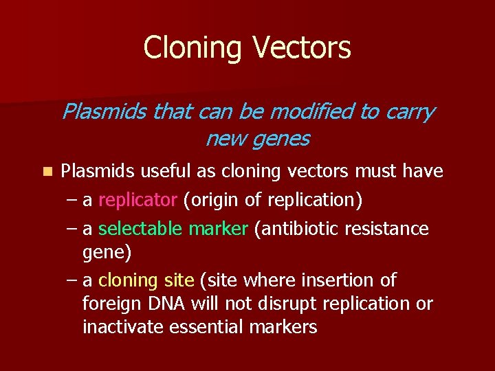 Cloning Vectors Plasmids that can be modified to carry new genes n Plasmids useful