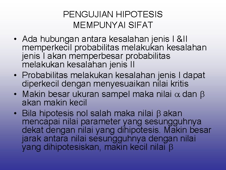 PENGUJIAN HIPOTESIS MEMPUNYAI SIFAT • Ada hubungan antara kesalahan jenis I &II memperkecil probabilitas