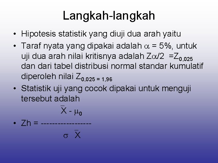 Langkah-langkah • Hipotesis statistik yang diuji dua arah yaitu • Taraf nyata yang dipakai