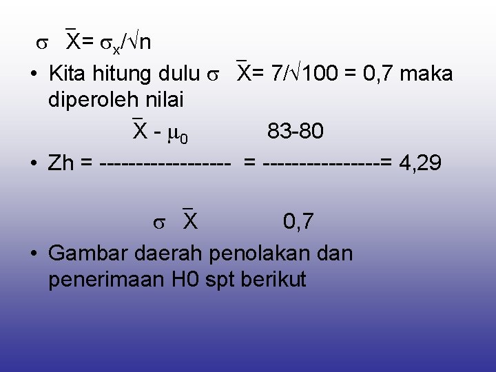  X= x/ n • Kita hitung dulu X= 7/ 100 = 0, 7