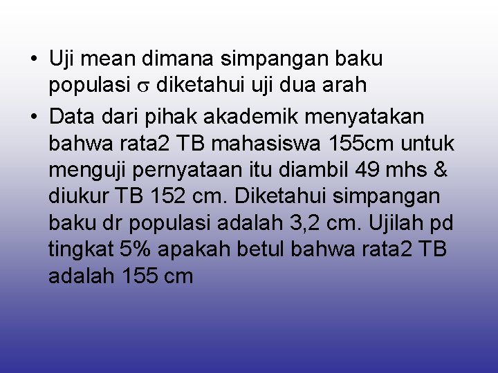  • Uji mean dimana simpangan baku populasi diketahui uji dua arah • Data