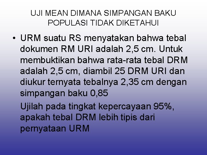 UJI MEAN DIMANA SIMPANGAN BAKU POPULASI TIDAK DIKETAHUI • URM suatu RS menyatakan bahwa