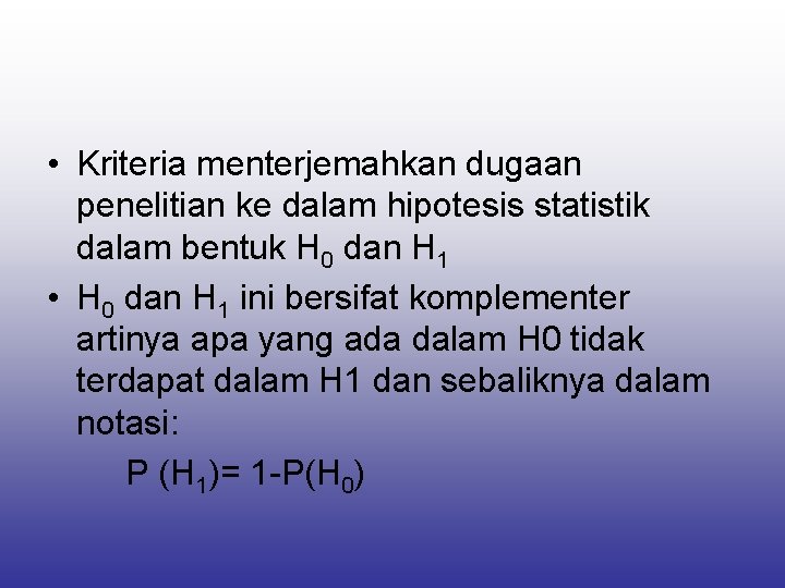  • Kriteria menterjemahkan dugaan penelitian ke dalam hipotesis statistik dalam bentuk H 0