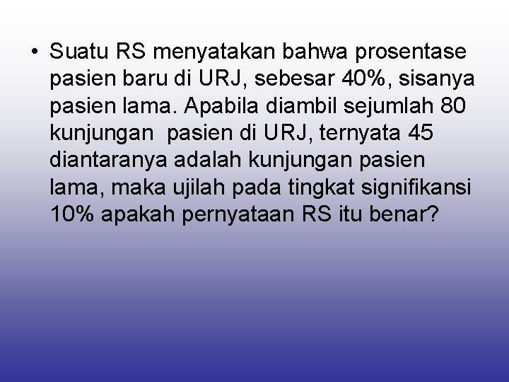  • Suatu RS menyatakan bahwa prosentase pasien baru di URJ, sebesar 40%, sisanya