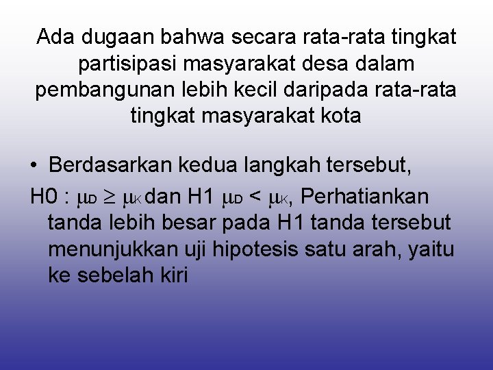 Ada dugaan bahwa secara rata-rata tingkat partisipasi masyarakat desa dalam pembangunan lebih kecil daripada