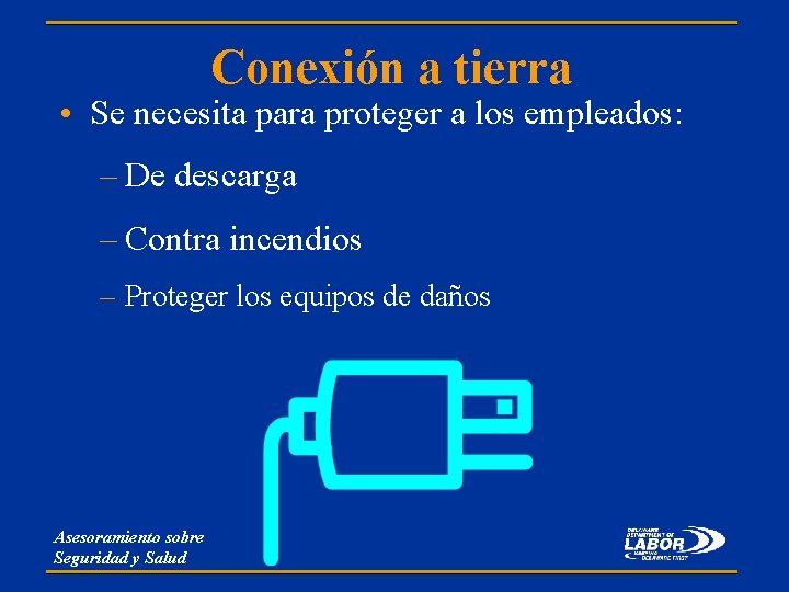 Conexión a tierra • Se necesita para proteger a los empleados: – De descarga