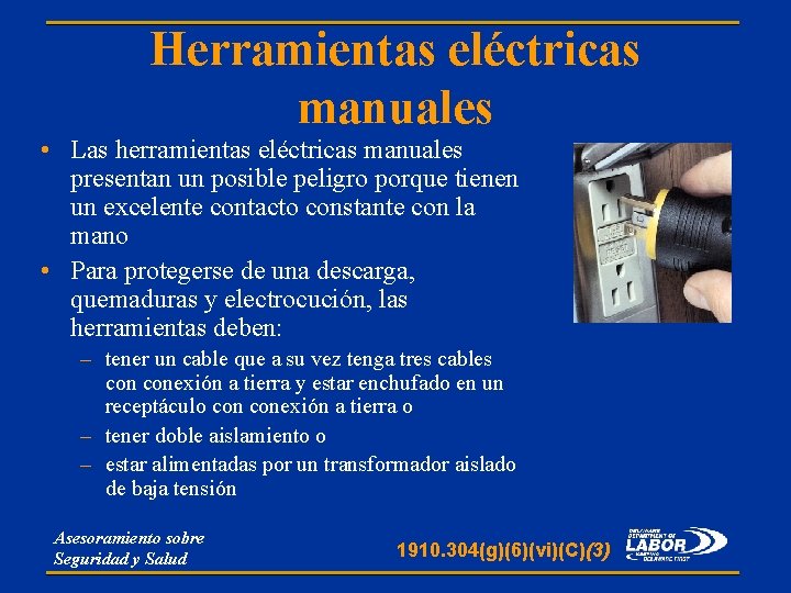 Herramientas eléctricas manuales • Las herramientas eléctricas manuales presentan un posible peligro porque tienen