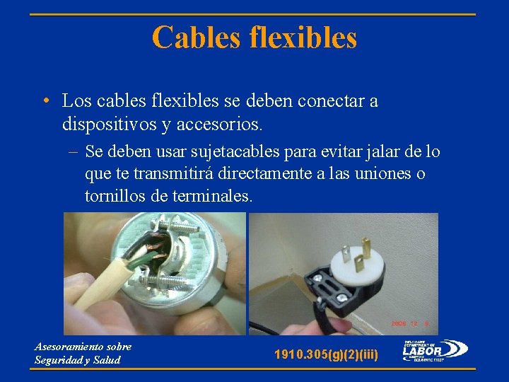 Cables flexibles • Los cables flexibles se deben conectar a dispositivos y accesorios. – Cables flexibles • Los cables flexibles se deben conectar a dispositivos y accesorios. –
