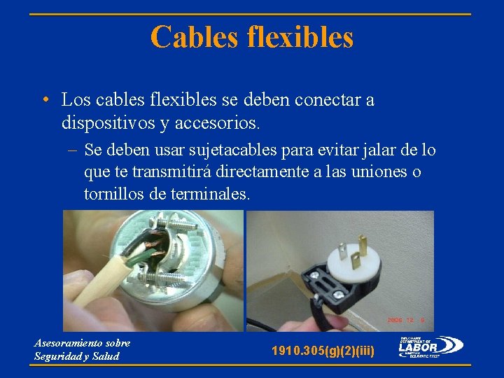 Cables flexibles • Los cables flexibles se deben conectar a dispositivos y accesorios. –