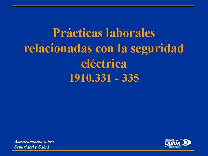 Prácticas laborales relacionadas con la seguridad eléctrica 1910. 331 - 335 Asesoramiento sobre Seguridad Prácticas laborales relacionadas con la seguridad eléctrica 1910. 331 - 335 Asesoramiento sobre Seguridad
