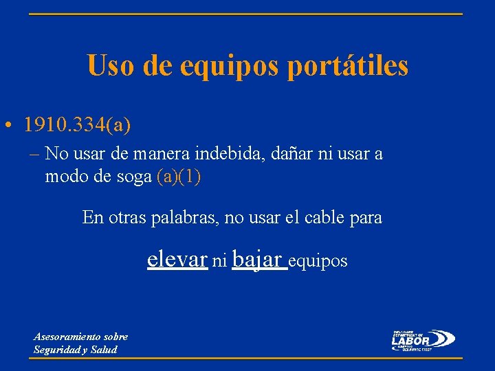 Uso de equipos portátiles • 1910. 334(a) – No usar de manera indebida, dañar Uso de equipos portátiles • 1910. 334(a) – No usar de manera indebida, dañar