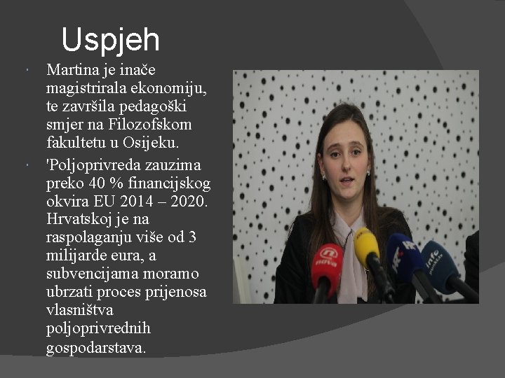 Uspjeh Martina je inače magistrirala ekonomiju, te završila pedagoški smjer na Filozofskom fakultetu u