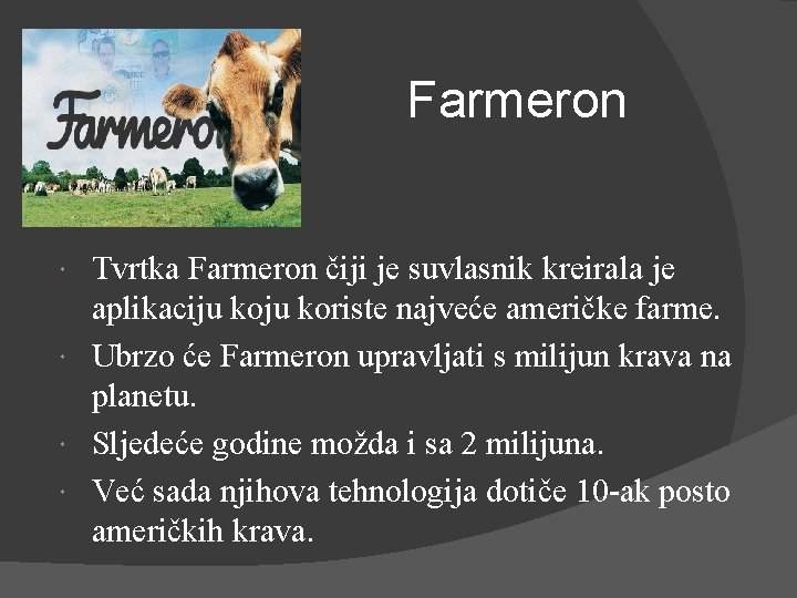 Farmeron Tvrtka Farmeron čiji je suvlasnik kreirala je aplikaciju koriste najveće američke farme. Ubrzo