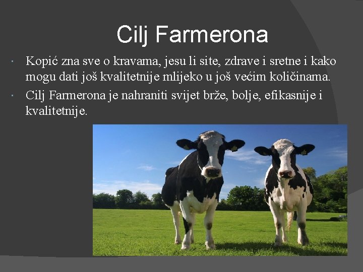 Cilj Farmerona Kopić zna sve o kravama, jesu li site, zdrave i sretne i