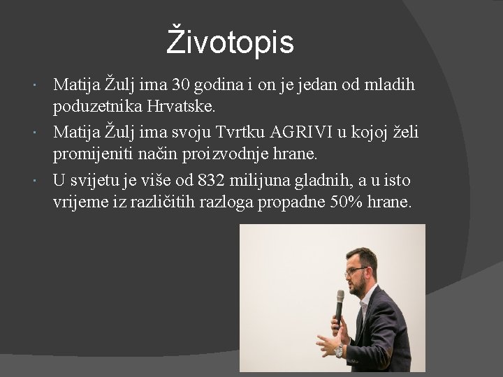 Životopis Matija Žulj ima 30 godina i on je jedan od mladih poduzetnika Hrvatske.