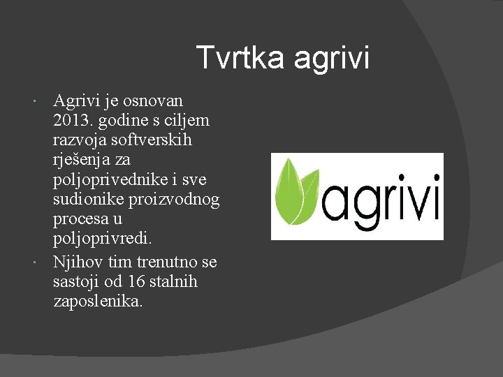 Tvrtka agrivi Agrivi je osnovan 2013. godine s ciljem razvoja softverskih rješenja za poljoprivednike