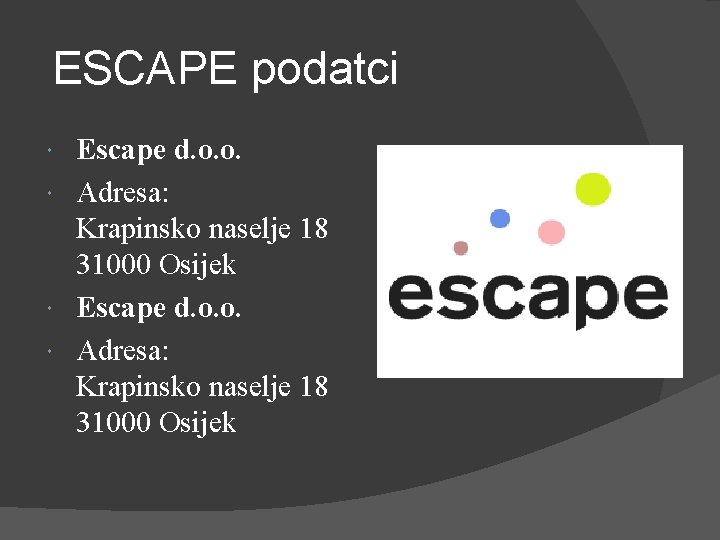 ESCAPE podatci Escape d. o. o. Adresa: Krapinsko naselje 18 31000 Osijek 