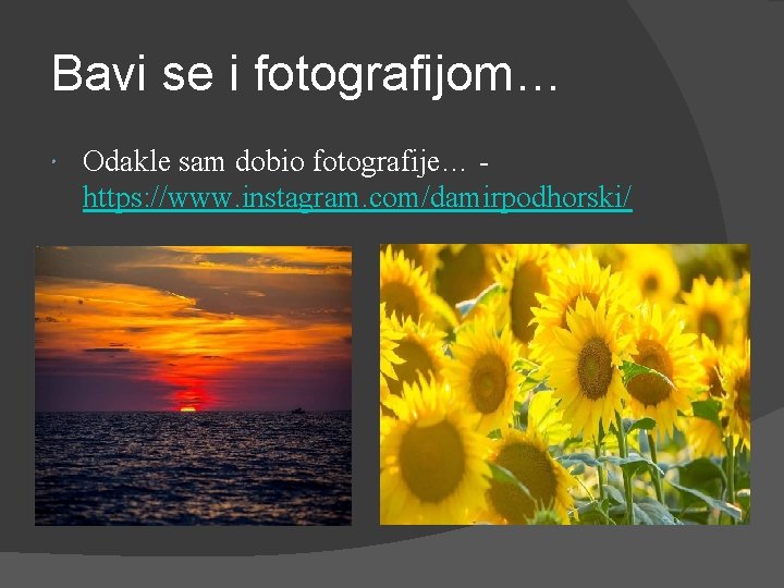 Bavi se i fotografijom… Odakle sam dobio fotografije… - https: //www. instagram. com/damirpodhorski/ 