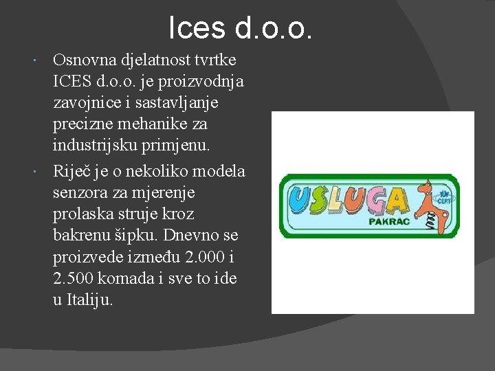 Ices d. o. o. Osnovna djelatnost tvrtke ICES d. o. o. je proizvodnja zavojnice