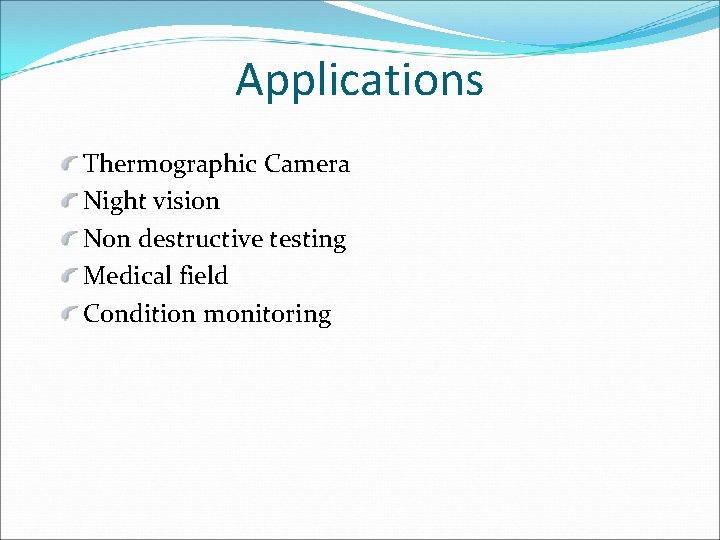 Applications Thermographic Camera Night vision Non destructive testing Medical field Condition monitoring 