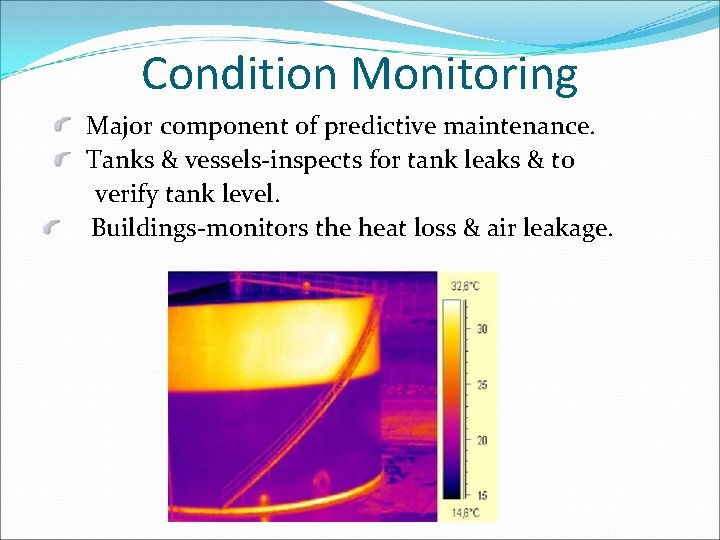 Condition Monitoring Major component of predictive maintenance. Tanks & vessels-inspects for tank leaks &