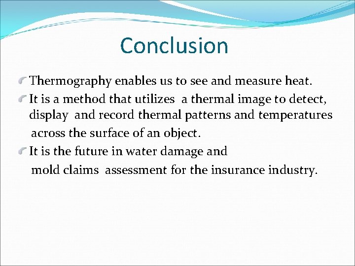 Conclusion Thermography enables us to see and measure heat. It is a method that