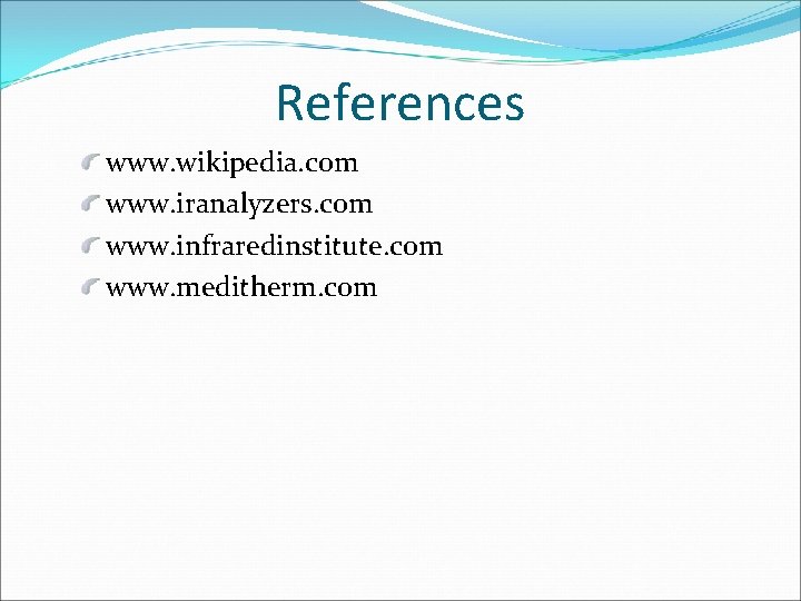 References www. wikipedia. com www. iranalyzers. com www. infraredinstitute. com www. meditherm. com 