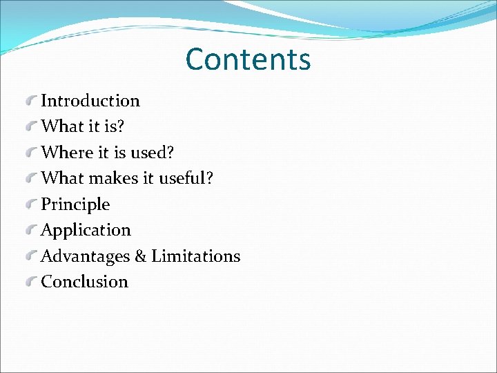 Contents Introduction What it is? Where it is used? What makes it useful? Principle