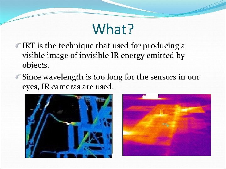 What? IRT is the technique that used for producing a visible image of invisible