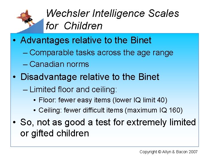 Wechsler Intelligence Scales for Children • Advantages relative to the Binet – Comparable tasks