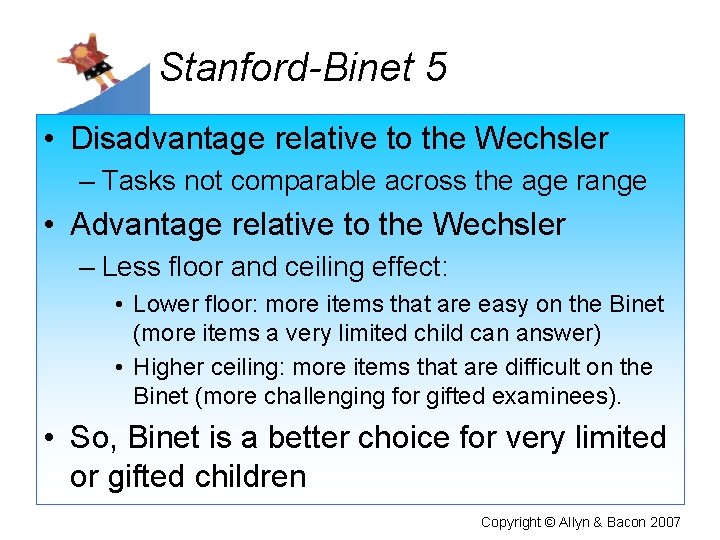 Stanford-Binet 5 • Disadvantage relative to the Wechsler – Tasks not comparable across the