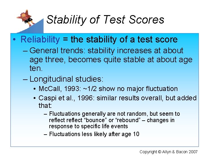 Stability of Test Scores • Reliability = the stability of a test score –