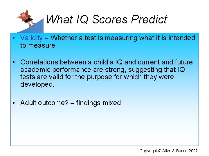 What IQ Scores Predict • Validity = Whether a test is measuring what it