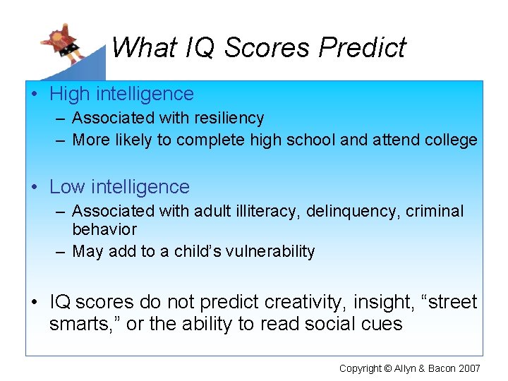 What IQ Scores Predict • High intelligence – Associated with resiliency – More likely