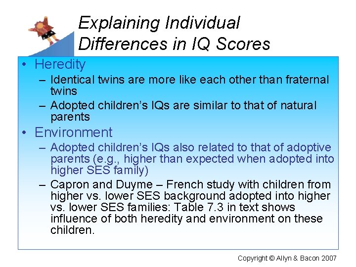 Explaining Individual Differences in IQ Scores • Heredity – Identical twins are more like