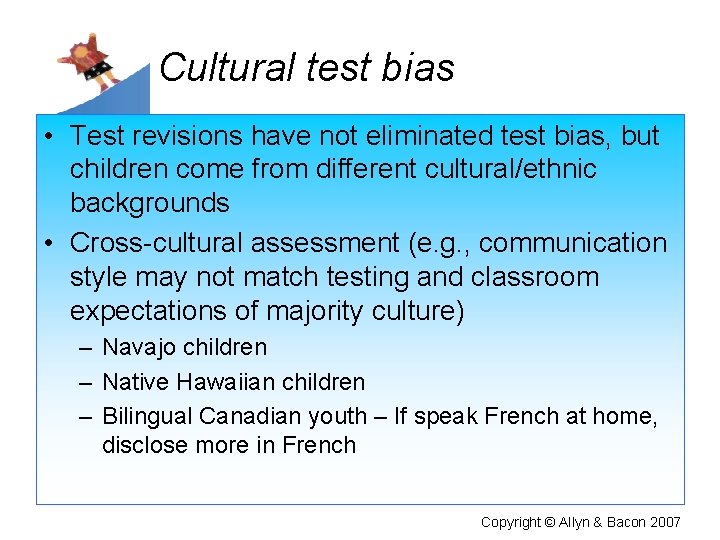 Cultural test bias • Test revisions have not eliminated test bias, but children come