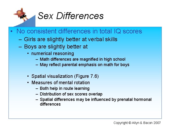 Sex Differences • No consistent differences in total IQ scores – Girls are slightly