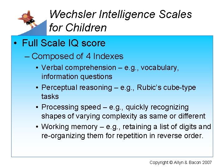 Wechsler Intelligence Scales for Children • Full Scale IQ score – Composed of 4