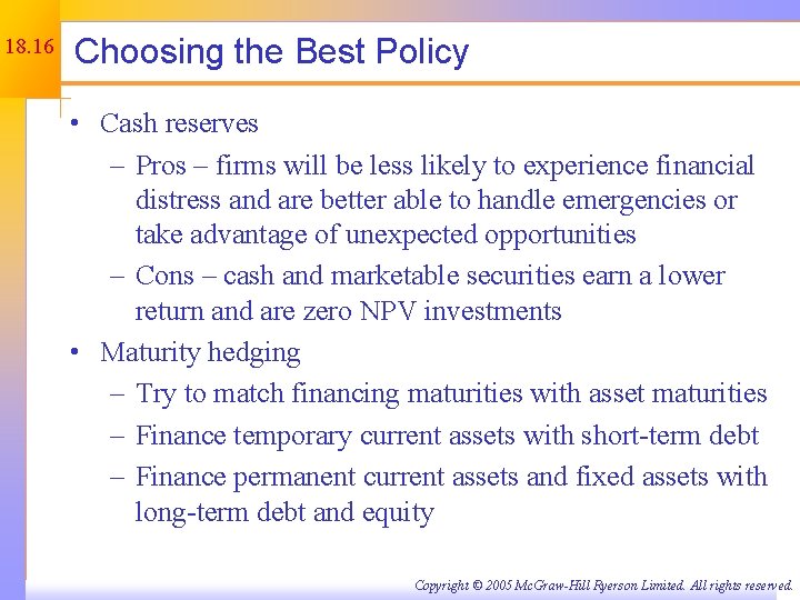 18. 16 Choosing the Best Policy • Cash reserves – Pros – firms will