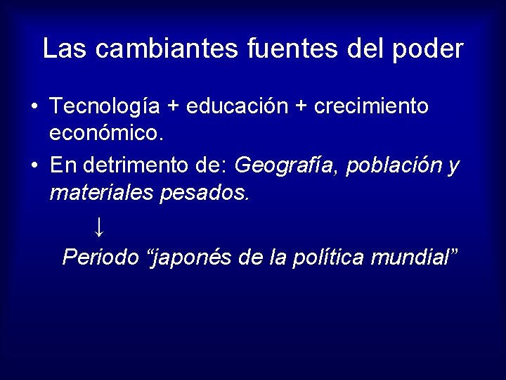 Las cambiantes fuentes del poder • Tecnología + educación + crecimiento económico. • En