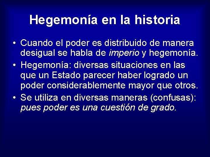 Hegemonía en la historia • Cuando el poder es distribuido de manera desigual se