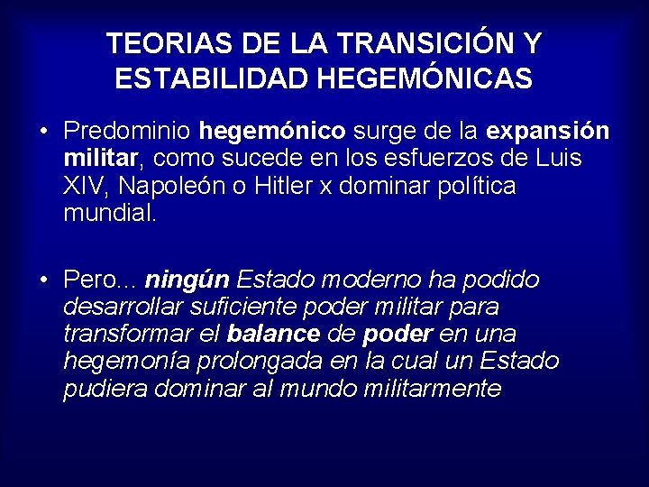 TEORIAS DE LA TRANSICIÓN Y ESTABILIDAD HEGEMÓNICAS • Predominio hegemónico surge de la expansión