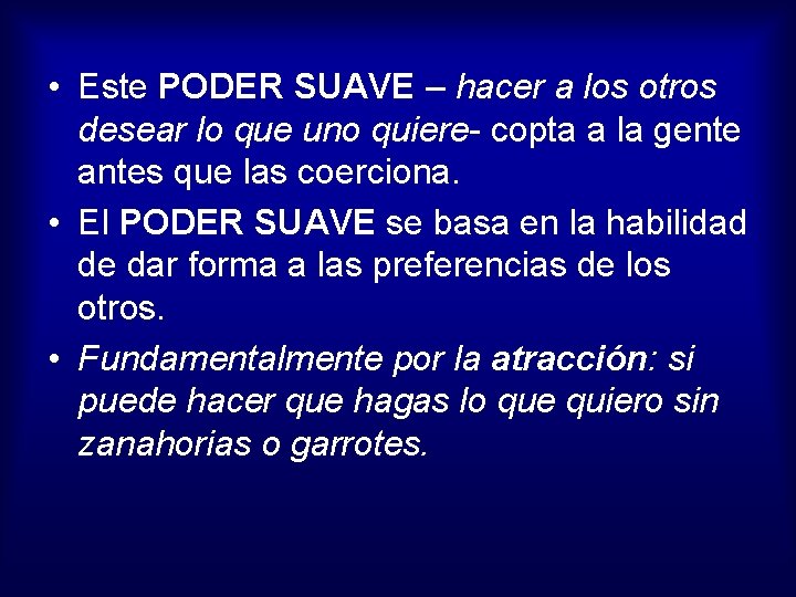  • Este PODER SUAVE – hacer a los otros desear lo que uno
