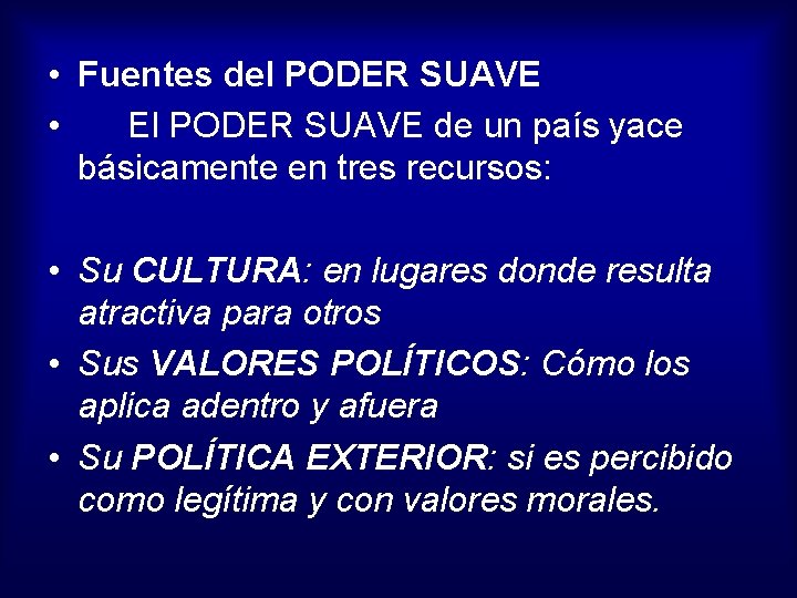  • Fuentes del PODER SUAVE • El PODER SUAVE de un país yace