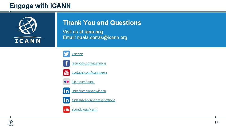 Engage with ICANN Thank You and Questions Visit us at iana. org Email: naela.