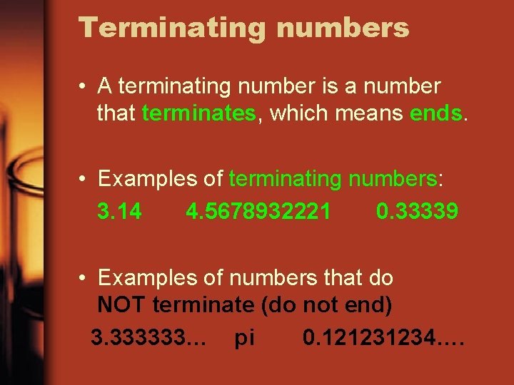 Terminating numbers • A terminating number is a number that terminates, which means ends.