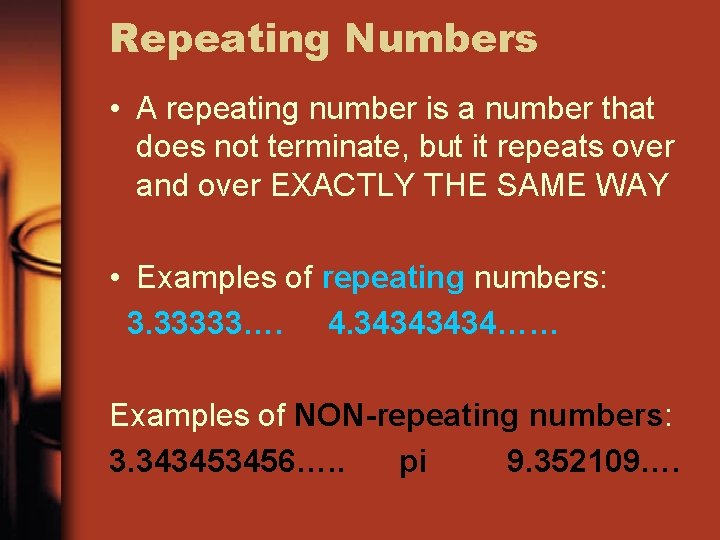 Repeating Numbers • A repeating number is a number that does not terminate, but