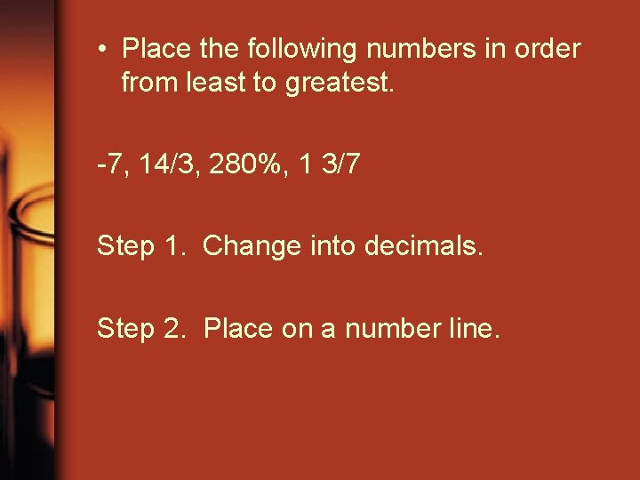 • Place the following numbers in order from least to greatest. -7, 14/3, • Place the following numbers in order from least to greatest. -7, 14/3,