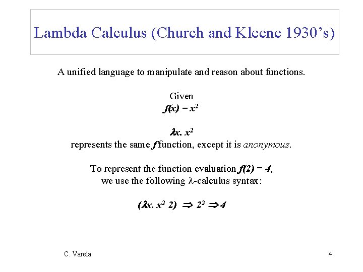 Lambda Calculus (Church and Kleene 1930’s) A unified language to manipulate and reason about